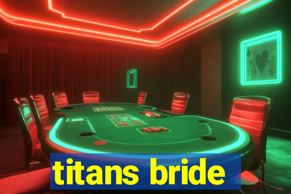 titans bride